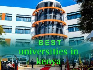 List of All Top Best Universities in Kenya According to the Latest Ranking Both Public & Private