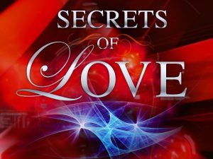 Top 10 Secrets of Love, Intimacy, Communication, Trust, Respect, Forgiveness, Romance & Patience